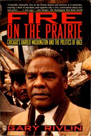 Cover of: Fire on the prairie: Chicago's Harold Washington and the politics of race