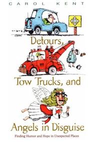 Cover of: Detours, tow trucks, and angels in disguise: finding humor and hope in unexpected places