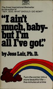 "I aint't much, baby-but I'm all I've got." by Jess Lair