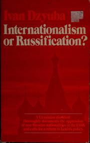 Cover of: Internationalism or Russification?: a study in the Soviet nationalities problem