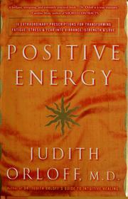 Cover of: Positive energy: 10 extraordinary prescriptions for transforming fatigue, stress, and fear into vibrance, strength, and love