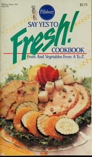 Cover of: Say yes to fresh! cookbook: fruits and vegetables from A to Z.