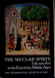 Cover of: The secular spirit: life and art at the end of the Middle Ages
