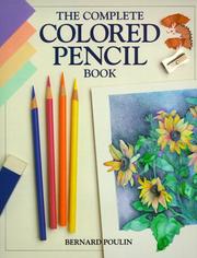Cover of: The complete colored pencil book by Bernard Poulin