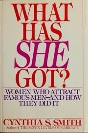 Cover of: What has she got?: women who attract famous men--and how they did it