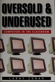 Cover of: Oversold and underused: computers in the classroom