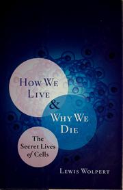 Cover of: How we live and why we die: the secret lives of cells