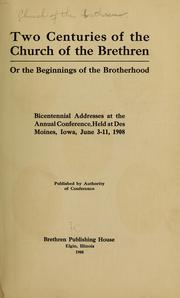 Cover of: Two centuries of the Church of the Brethren: or, The beginnings of the brotherhood; bicentennial addresses at the annual conference, held at Des Moines, Iowa, June 3-11, 1908.