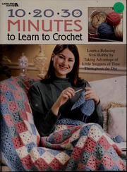 Cover of: 10, 20, 30 minutes to learn to crochet