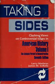 Cover of: Taking sides: Clashing views on controversial issues in American history : the colonial period to reconstuction