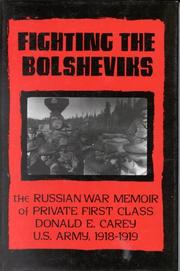 Cover of: Fighting the Bolsheviks: the Russian war memoirs of Private First Class Donald E. Carey, U.S. Army, 1918-1919