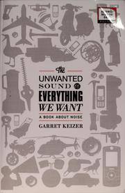 The unwanted sound of everything we want by Garret Keizer