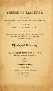 Cover of: A course of lectures: containing a description and systematic    arrangement of the several branches of divinity; accompanied with an account, both of the principal authors, and of the progress, which has been made at different periods in theological learning