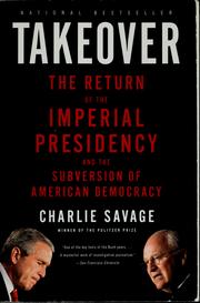 Cover of: Takeover: the return of the imperial presidency and the subversion of American democracy