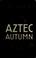 Cover of: Aztec autumn