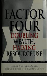 Cover of: Factor four: doubling wealth, halving resource use : the new report to the Club of Rome