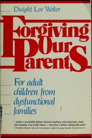 Forgiving Our Parents by Dwight Lee Wolter