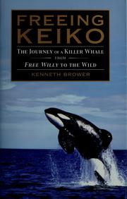 Cover of: Freeing Keiko: the journey of a killer whale from Free Willy to the wild
