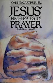 Cover of: Jesus' high-priestly prayer: study notes, John 17