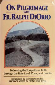 On pilgrimage with Fr. Ralph DiOrio following the footpaths of faith through the Holy Land, Rome, and Lourdes by Catherine Odell