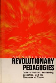 Cover of: Revolutionary pedagogies: cultural politics, instituting education, and the discourse of theory