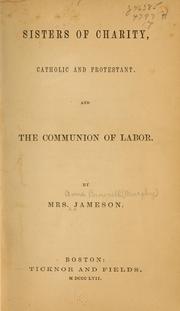 Sisters of Charity, Catholic and Protestant and The communion of labor by Mrs. Anna Jameson