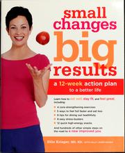 Cover of: Small changes, big results: a 12-week action plan to a better life