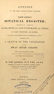 Cover of: Appendix to the first twenty-three volumes of Edwards's botanical register: consisting of a complete alphabetical and systematical index of names, synomymes and matter, adjusted to the present state of systematical botany, together with a sketch of the vegetation of the Swan River colony ...