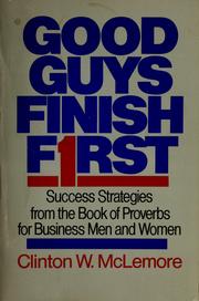 Cover of: Good guys finish first: success strategies from the book of Proverbs for business men and women