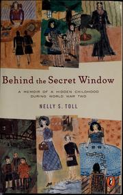 Cover of: Behind the secret window: a memoir of a hidden childhood during World War Two