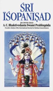 Cover of: Śrī Īśopaniṣad: the knowledge that brings one closer to the surpreme personality of Godhead Kr̥ṣṇa ; with introduction, translation, and authorized purports