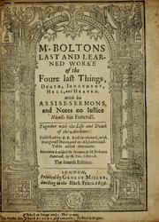 Cover of: Mr. Boltons last and learned worke of the foure last things, death, iudgement, hell and heaven