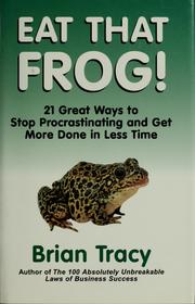 Cover of: Eat that frog!: 21 great ways to stop procrastinating and get more done in less time