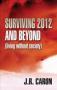 Cover of: Surviving 2012 and Beyond (living without society): (living without society)