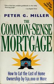 Cover of: The common-sense mortgage: how to cut the cost of home ownership by $50,000 or more