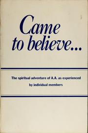 Cover of: Came to believe: the spiritual adventure of A. A. as experienced by individual members.