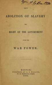 Cover of: The abolition of slavery: the right of the government under the war power