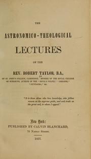 Cover of: The astronomico-theological lectures of the Rev. Robert Taylor.