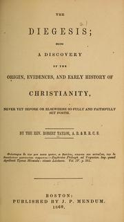 Cover of: The diegesis: being a discovery of the origin, evidences, and early history of Christianity, never yet before or elsewhere so fully and faithfully set forth