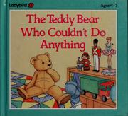 Cover of: The teddy bear who couldn't do anything