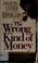 Cover of: The wrong kind of money