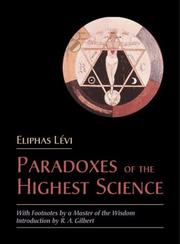 Cover of: The paradoxes of the highest science: in which the most advanced truths of occultism are for the first time revealed (in order to reconcile the future developments of science and philosophy with the eternal religion)