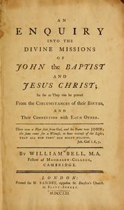 Cover of: An enquiry into the divine missions of John the Baptist and Jesus Christ to which are prefixed arguments in proof of the authenticity of the narratives of the births of John and Jesus