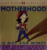 Cover of: Motherhood is not for wimps by Rick Kirkman