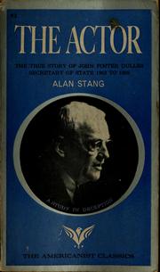 Cover of: The actor: the true story of John Foster Dulles, Secretary of State, 1953-1959.