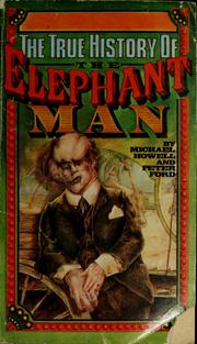 Cover of: The true history of the Elephant Man by Howell, Michael., Howell, Michael.