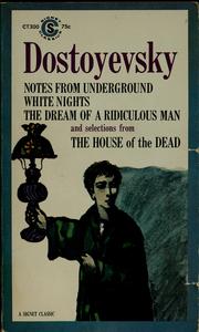 Cover of: Notes from underground, White nights, the Dream of a ridiculous man, and selections from The House of the dead. by Фёдор Михайлович Достоевский
