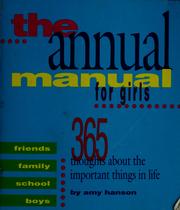 Cover of: The annual manual for girls: 365 thoughts about the important things in life