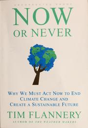 Cover of: Now or never: why we must act now to end climate change and create a sustainable future