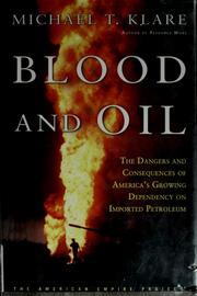 Cover of: Blood and oil: the dangers and consequences of America's growing petroleum dependency